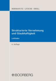 Max Hermanutz, Ottmar Kroll, Sven Litzcke, Sven Professor Dr. rer. nat. Litzcke, Max Professor Dr. rer. soc. Hermanutz: Strukturierte Vernehmung und Glaubhaftigkeit