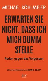 Michael Köhlmeier: Erwarten Sie nicht, dass ich mich dumm stelle