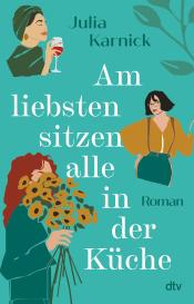 Julia Karnick: Am liebsten sitzen alle in der Küche