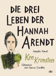 Ken Krimstein: Die drei Leben der Hannah Arendt