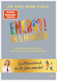 Anne Dr. med. Fleck, Dr. med. Anne Dr. med. Fleck, Anne Fleck, Katharina Fleck: ENERGY! in 5 Minuten