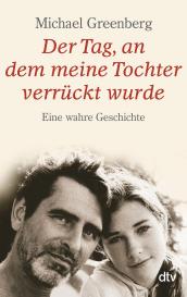 Michael Greenberg: Der Tag, an dem meine Tochter verrückt wurde