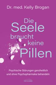 Kelly Brogan: Die Seele braucht keine Pillen