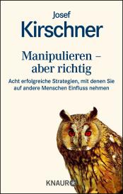 Josef Kirschner: Manipulieren - aber richtig