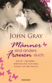 John Gray: Männer sind anders. Frauen auch.