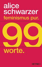 Alice Schwarzer: Feminismus pur. 99 Worte.
