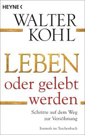 Walter Kohl: Leben oder gelebt werden