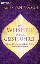 James Van Praagh, James Van Praagh: Die Weisheit deiner Geistführer