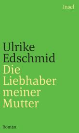 Ulrike Edschmid: Die Liebhaber meiner Mutter