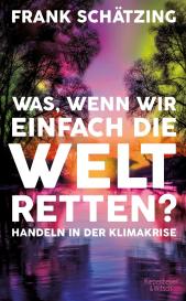 Frank Schätzing: Was, wenn wir einfach die Welt retten?