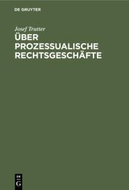Josef Trutter: Über prozessualische Rechtsgeschäfte