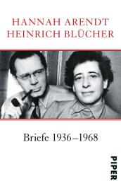 Hannah Arendt, Heinrich Blücher, Lotte Köhler: Briefe 1936–1968