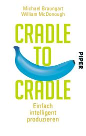 Michael Braungart, William McDonough: Cradle to Cradle