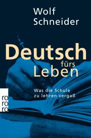 Wolf Schneider: Deutsch fürs Leben