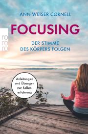 Ann Weiser Cornell, Ann Weiser-Cornell: Focusing - Der Stimme des Körpers folgen