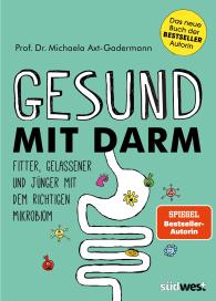 Michaela Axt-Gadermann: Gesund mit Darm. Fitter, gelassener und jünger mit dem richtigen Mikrobiom