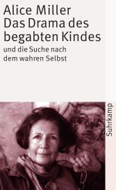 Alice Miller: Das Drama des begabten Kindes und die Suche nach dem wahren Selbst