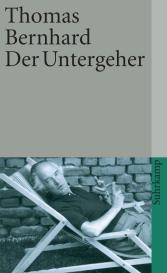 Thomas Bernhard: Der Untergeher