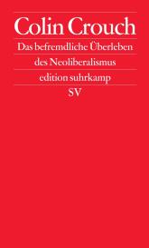 Colin Crouch: Das befremdliche Überleben des Neoliberalismus