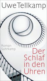 Uwe Tellkamp: Der Schlaf in den Uhren
