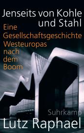 Lutz Raphael: Jenseits von Kohle und Stahl