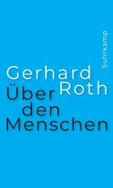 Gerhard Roth: Über den Menschen
