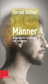 Gerald Hüther, Gerald Prof. DDr. Hüther: Männer – Das schwache Geschlecht und sein Gehirn