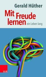 Gerald Hüther, Gerald Prof. DDr. Hüther: Mit Freude lernen – ein Leben lang