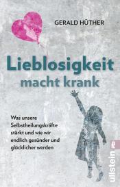 Gerald Hüther, Gerald Prof. Dr. Hüther: Lieblosigkeit macht krank