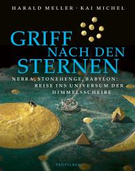 Harald Meller, Kai Michel, Harald Prof. Dr. Meller: Griff nach den Sternen