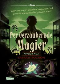 Carlotta Ingwersen, Walt Disney, Farrah Rochon: Disney. Twisted Tales: Der verzaubernde Magier (Tiana aus »Küss den Frosch«)