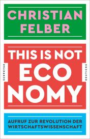 Christian Felber: This is not economy