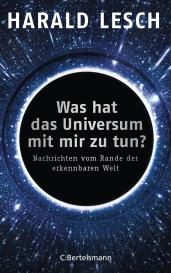 Harald Lesch: Was hat das Universum mit mir zu tun?
