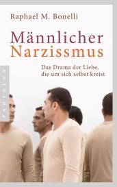 Raphael M. Bonelli, Raphael M. Bonelli, Raphael M. M. Bonelli: Männlicher Narzissmus