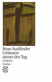 Rose Ausländer: Gelassen atmet der Tag