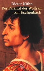 Dieter Kuhn: Der Parzival des Wolfram von Eschenbach