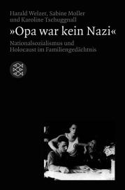 Sabine Moller, Karoline Tschuggnall, Harald Welzer: »Opa war kein Nazi«