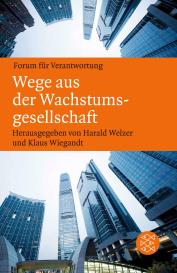 Harald Welzer, Klaus Wiegandt: Wege aus der Wachstumsgesellschaft