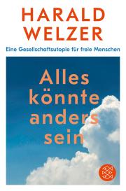 Harald Welzer: Alles könnte anders sein