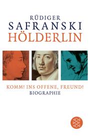 Rüdiger Safranski: Hölderlin: Komm! ins Offene, Freund!