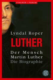 Holger Fock, Sabine Müller, Lyndal Roper: Der Mensch Martin Luther