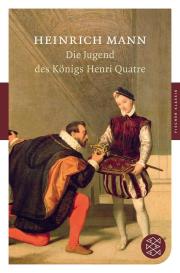 Heinrich Mann: Die Jugend des Königs Henri Quatre
