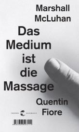 Quentin Fiore, Herbert Marshall McLuhan, Marshall McLuhan: Das Medium ist die Massage