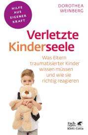 Dorothea Weinberg: Verletzte Kinderseele (Fachratgeber Klett-Cotta, Bd.)