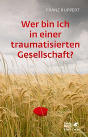 Franz Ruppert: Wer bin ich in einer traumatisierten Gesellschaft?