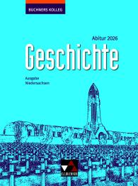 Thomas Ahbe, Friedrich Anders, Boris Barth, Klaus Dieter Hein-Mooren, Stephan Kohser, Heike Krause-Leipoldt, Lorenz Maier, Ulrich Mücke, Oliver Näpel, Thomas Ott, Markus Reinbold, Reiner Schell, Jürgen Weber, Stefanie Witt, Hartmann Wunderer: Buchners Kolleg Geschichte – Neue Ausgabe Niedersachsen / Buchners Kolleg Geschichte NI Abitur 2026