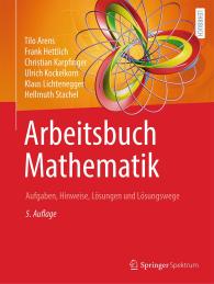 Tilo Arens, Frank Hettlich, Christian Karpfinger, Ulrich Kockelkorn, Klaus Lichtenegger, Hellmuth Stachel: Arbeitsbuch Mathematik