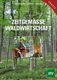 Hubert Gasperl, Rudolf Handstanger, Martin Krondorfer, Johannes Schantl, Rudolf Schwarz, Johann Zöscher: Zeitgemässe Waldwirtschaft