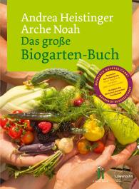 Andrea Dipl.-Ing. Heistinger, Andrea Heistinger, Verein ARCHE NOAH: Das große Biogarten-Buch