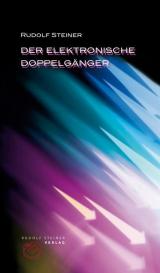 Rudolf Steiner: Der elektronische Doppelgänger